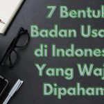 7 Bentuk Badan Usaha di Indonesia Yang Wajib Dipahami