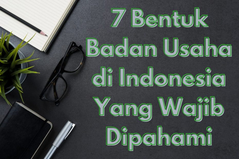 7 Bentuk Badan Usaha di Indonesia Yang Wajib Dipahami - Magnate