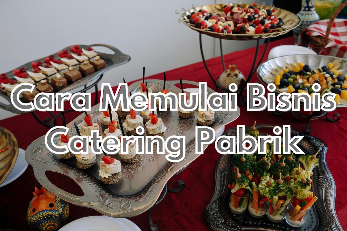 Cara Memulai Bisnis Catering Pabrik - Magnate