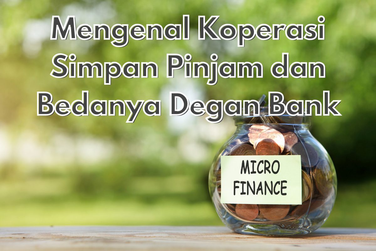  The image shows a jar filled with money and labeled "Microfinance" with a blurred background of foliage and text overlaid on top that reads "Mengenal Koperasi Simpan Pinjam dan Bedanya dengan Bank", which translates to "Getting to know Savings and Loans Cooperatives and their Difference from Banks".
